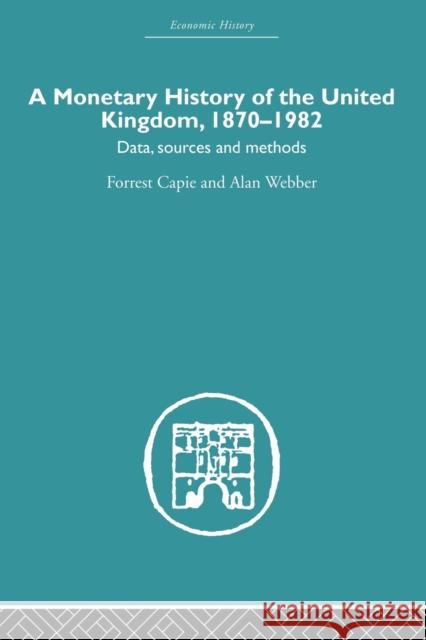 A Monetary History of the United Kingdom: 1870-1982 Capie, Forrest 9780415607711 Taylor and Francis