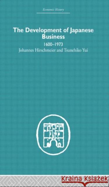 The Development of Japanese Business : 1600-1973 Johannes Hirschmeier Tusenehiko Yui  9780415607728 Taylor and Francis