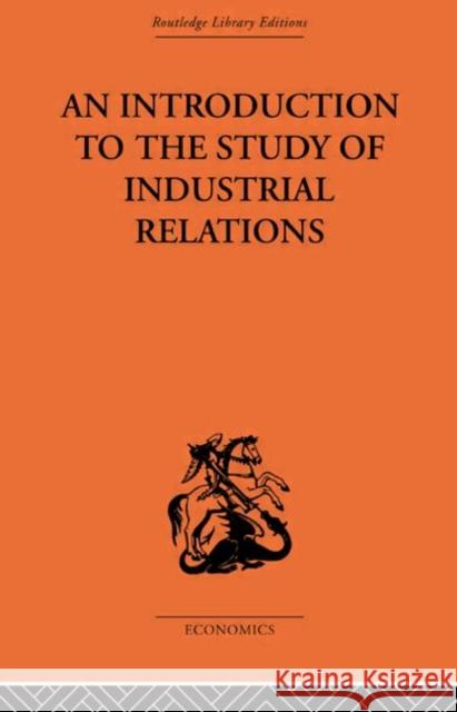 An Introduction to the Study of Industrial Relations Dr J Richardson   9780415607957 Taylor and Francis