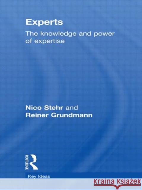 Experts: The Knowledge and Power of Expertise Stehr, Nico 9780415608039 Routledge