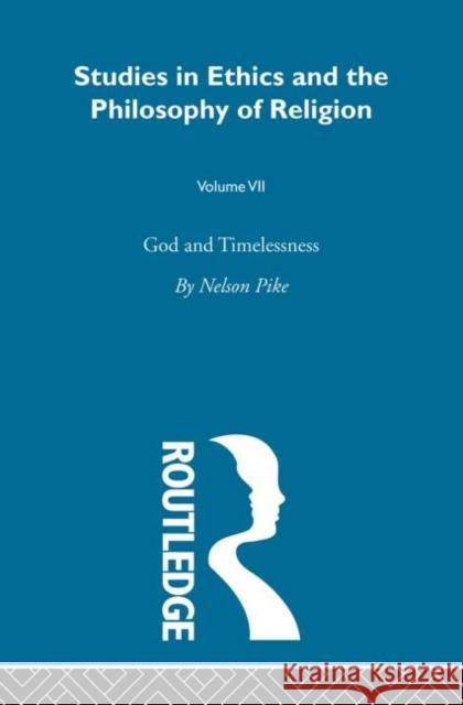 God & Timelessness Vol 7: God and Timelessness Pike, Nelson 9780415608268