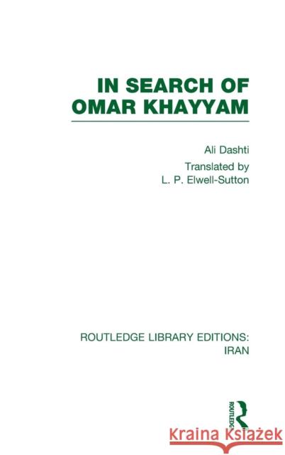 In Search of Omar Khayyam (Rle Iran B) Dashti, Ali 9780415608510