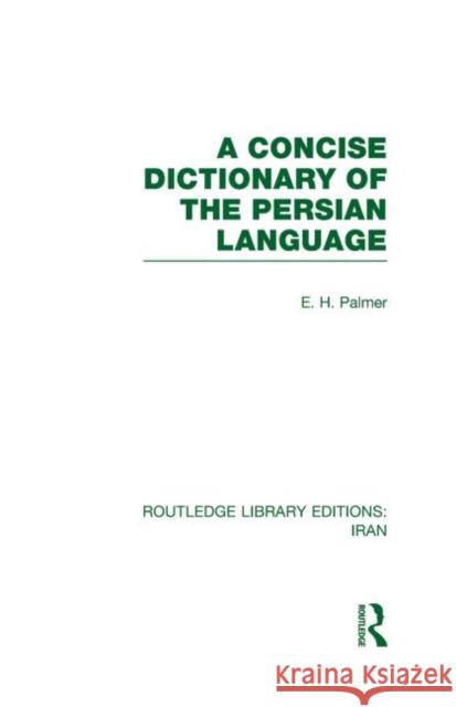 A Concise Dictionary of the Persian Language E H Palmer   9780415608565 Taylor and Francis