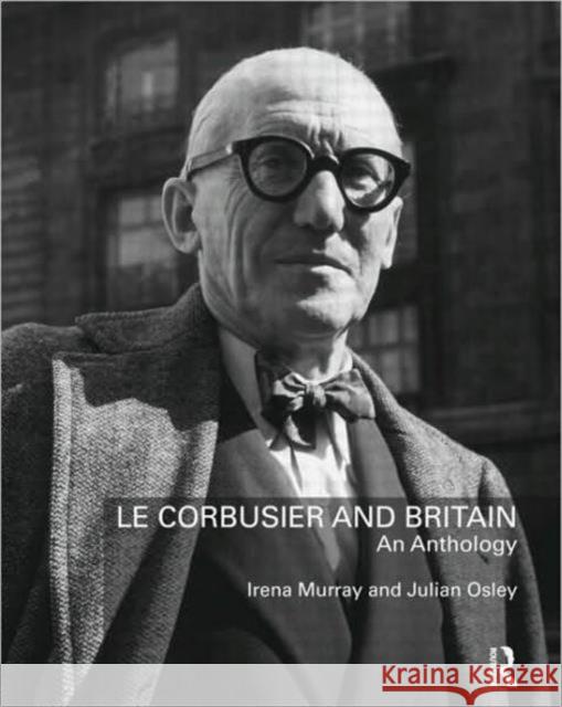 Le Corbusier and Britain: An Anthology Murray, Irena 9780415608657