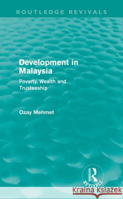 Development in Malaysia : Poverty, Wealth and Trusteeship Ozay Mehmet   9780415608886