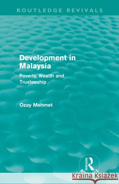 Development in Malaysia (Routledge Revivals): Poverty, Wealth and Trusteeship Mehmet, Ozay 9780415608909 Routledge