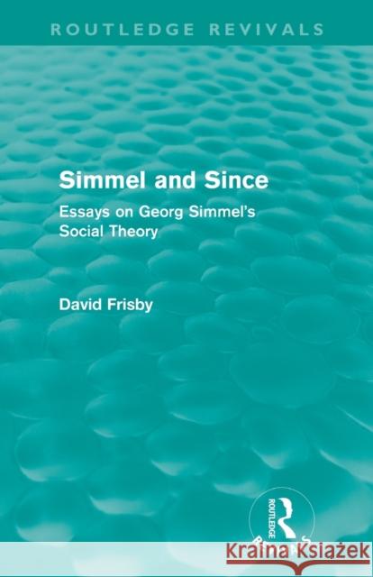 Simmel and Since (Routledge Revivals): Essays on Georg Simmel's Social Theory Frisby, David 9780415609036 Routledge