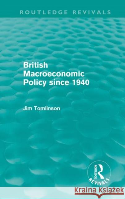 British Macroeconomic Policy since 1940 Jim Tomlinson   9780415609173 Taylor and Francis