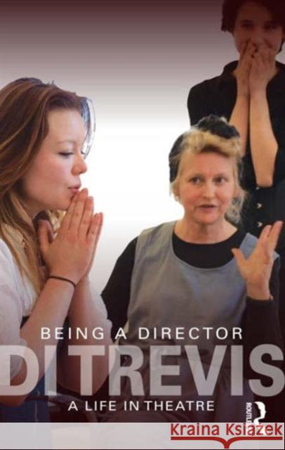 Being a Director : A Life in Theatre Diane Trevis   9780415609227 Taylor and Francis