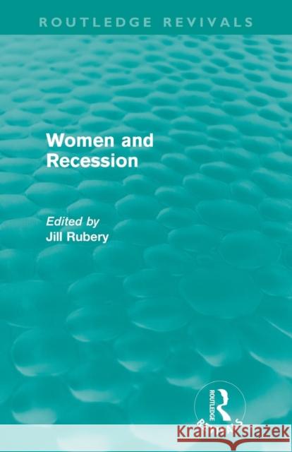 Women and Recession (Routledge Revivals) Rubery, Jill 9780415609234