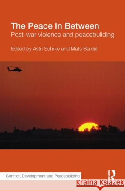 The Peace In Between : Post-War Violence and Peacebuilding Berdal, Mats 9780415609326 Conflict, Development and Peacebuilding