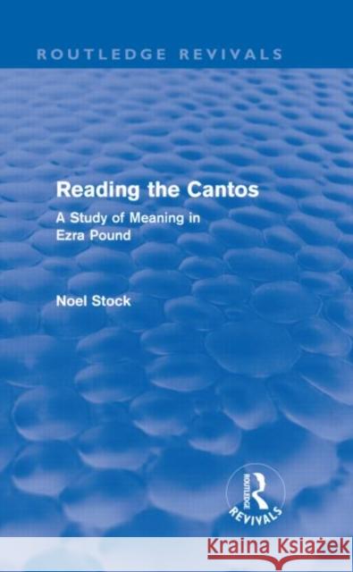Reading the Cantos : A Study of Meaning in Ezra Pound Noel Stock   9780415609357