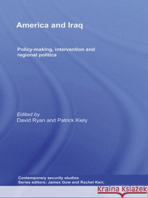 America and Iraq : Policy-making, Intervention and Regional Politics David Ryan Patrick Kiely  9780415609364 Taylor and Francis