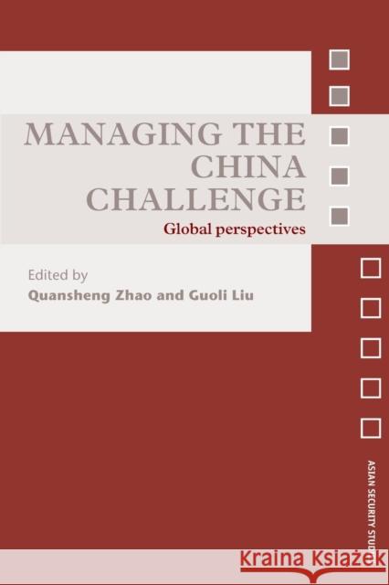 Managing the China Challenge: Global Perspectives Zhao, Quansheng 9780415609470 Taylor and Francis