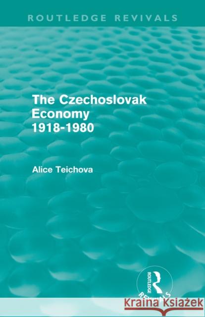 The Czechoslovak Economy 1918-1980 (Routledge Revivals) Teichova, Alice 9780415609494