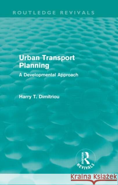 Urban Transport Planning: A Developmental Approach Dimitriou, Harry 9780415609548