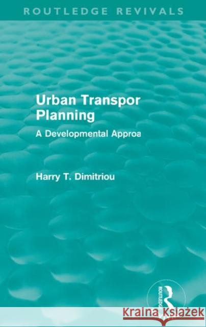 Urban Transport Planning (Routledge Revivals): A Developmental Approach Dimitriou, Harry 9780415609555