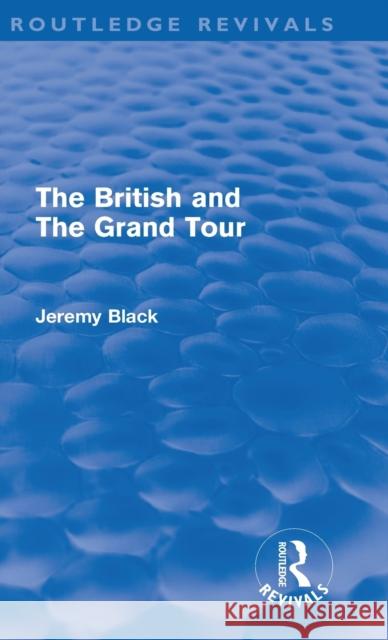 The British and the Grand Tour Jeremy Black   9780415609760 Taylor and Francis