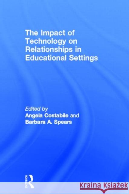 The Impact of Technology on Relationships in Educational Settings Angela Costabile Barbara Spears  9780415610070 Taylor and Francis