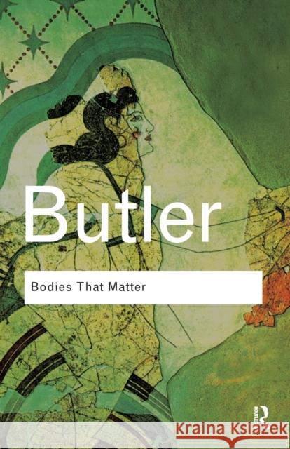 Bodies That Matter: On the Discursive Limits of Sex Judith (University of California, Berkeley, USA) Butler 9780415610155 Taylor & Francis Ltd