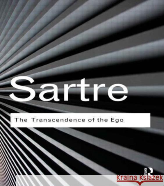 The Transcendence of the Ego: A Sketch for a Phenomenological Description Sartre, Jean-Paul 9780415610179 TAYLOR & FRANCIS