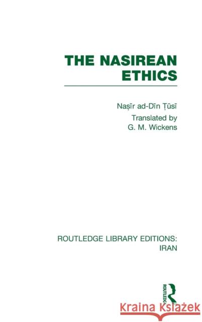 The Nasirean Ethics (RLE Iran C) Tusi, Nasir Ad-Din 9780415610476 Taylor and Francis