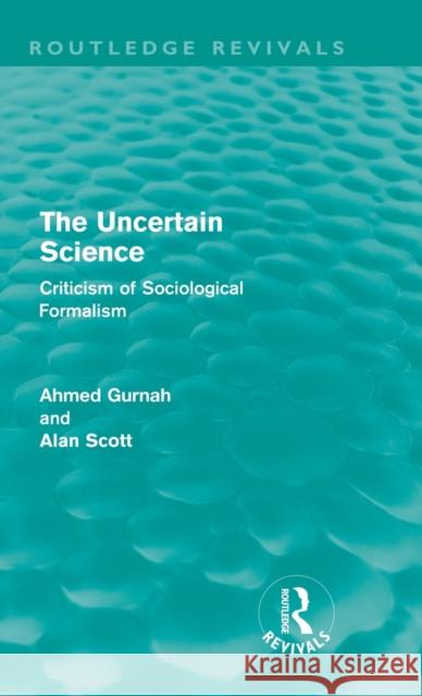 The Uncertain Science (Routledge Revivals): Criticism of Sociological Formalism Gurnah, Ahmed 9780415610599 Taylor and Francis