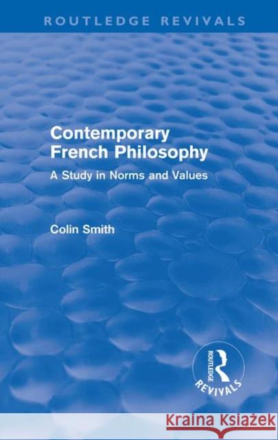 Contemporary French Philosophy : A Study in Norms and Values Colin Smith   9780415610704 Taylor and Francis