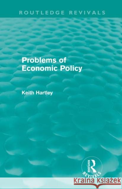 Problems of Economic Policy Keith Hartley   9780415610711 Taylor and Francis
