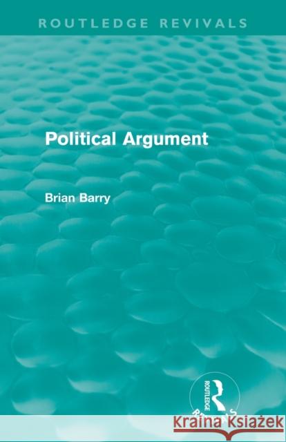 Political Argument (Routledge Revivals) Barry, Brian 9780415610827