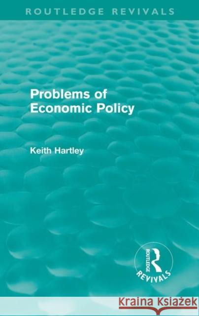 Problems of Economic Policy (Routledge Revivals) Hartley, Keith 9780415610858 Taylor and Francis