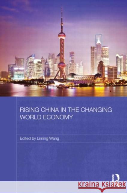 Rising China in the Changing World Economy Liming Wang   9780415610957