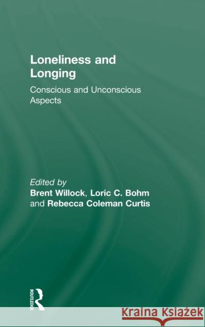 Loneliness and Longing: Conscious and Unconscious Aspects Willock, Brent 9780415610971 Routledge