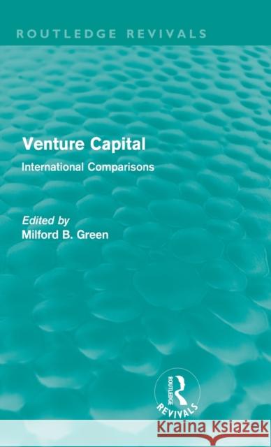 Venture Capital (Routledge Revivals): International Comparions Green, Milford B. 9780415611022 Taylor and Francis