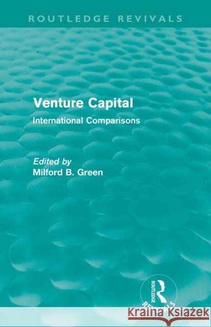 Venture Capital (Routledge Revivals): International Comparions Green, Milford B. 9780415611091 Routledge