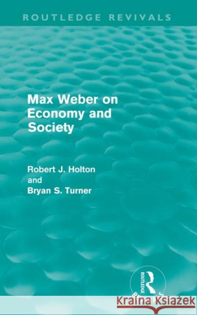 Max Weber on Economy and Society (Routledge Revivals) Holton, Robert 9780415611275 Taylor and Francis