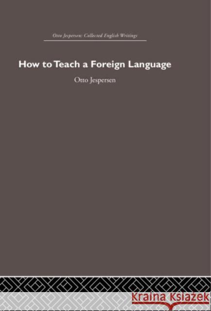 How to Teach a Foreign Language Otto Jespersen   9780415611305 Taylor and Francis