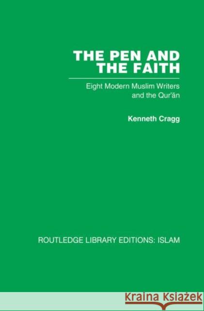 The Pen and the Faith: Eight Modern Muslim Writers and the Qur'an Cragg, Kenneth 9780415611732