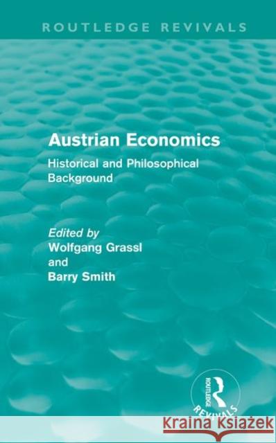Austrian Economics : Historical and Philosophical Background Wolfgang Grassl Barry Smith  9780415611909 Taylor and Francis