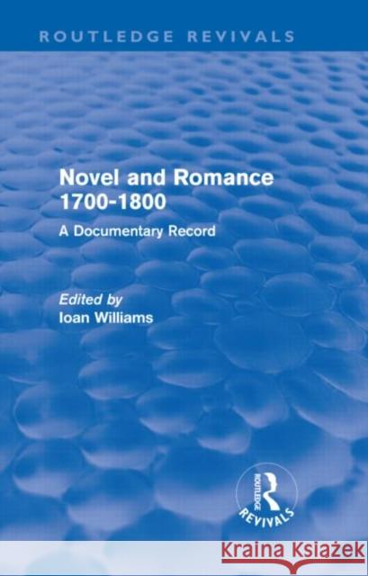 Novel and Romance 1700-1800 : A Documentary Record Ioan Williams   9780415611923