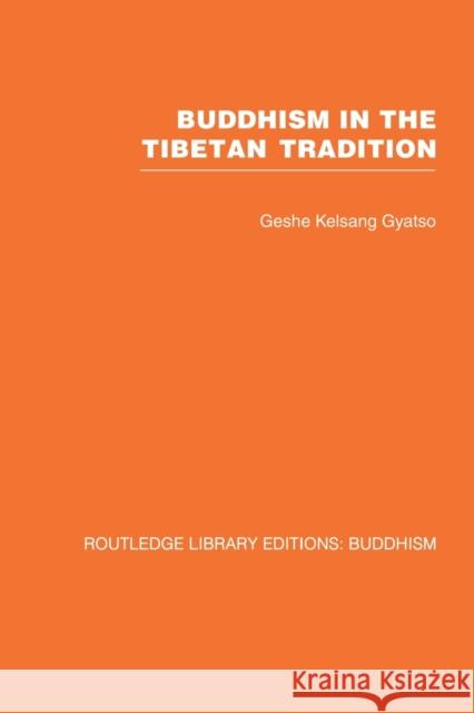 Buddhism in the Tibetan Tradition: A Guide Gyatso, Geshe Kelsang 9780415611961 Taylor and Francis