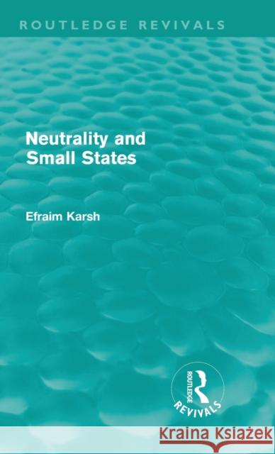 Neutrality and Small States Efraim Karsh   9780415611992 Taylor and Francis