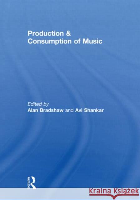 Production & Consumption of Music Alan Bradshaw Avi Shankar  9780415612067 Taylor and Francis