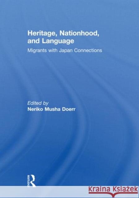 Heritage, Nationhood, and Language : Migrants with Connections to Japan Neriko Musha Doerr   9780415612135