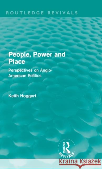 People, Power and Place: Perspectives on Anglo-American politics Hoggart, Keith 9780415612166