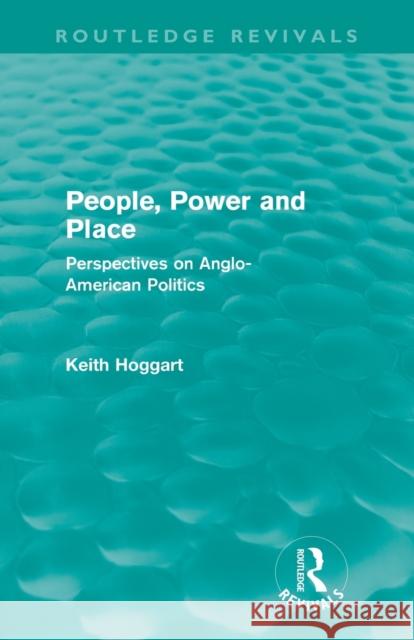 People, Power and Place: Perspectives on Anglo-American politics Hoggart, Keith 9780415612180 Routledge