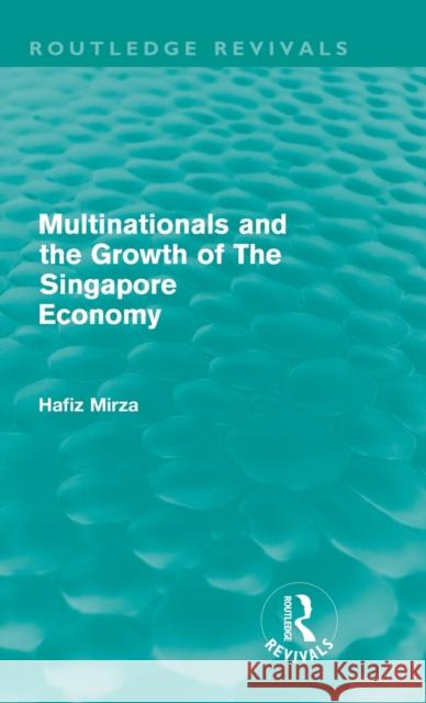 Multinationals and the Growth of the Singapore Economy Hafiz Mirza   9780415612227