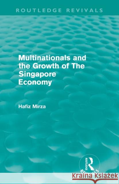 Multinationals and the Growth of the Singapore Economy Mirza, Hafiz 9780415612234