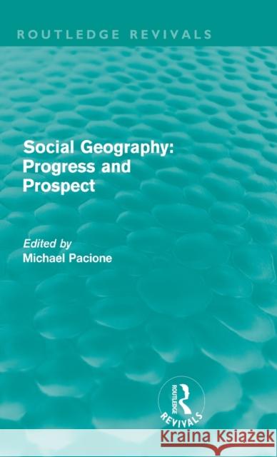Social Geography (Routledge Revivals): Progress and Prospect Pacione, Michael 9780415612265 Taylor and Francis