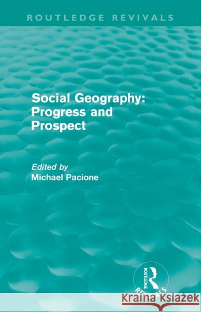 Social Geography (Routledge Revivals): Progress and Prospect Pacione, Michael 9780415612326 Routledge